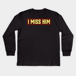 I MISS HIM Kids Long Sleeve T-Shirt